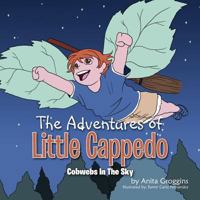 The Adventures of Little Cappedo: Cobwebs in the Sky 1456874764 Book Cover