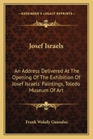 Josef Israels: An Address Delivered At The Opening Of The Exhibition Of Josef Israels' Paintings, Toledo Museum Of Art 1162989793 Book Cover