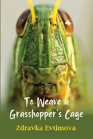 To Weave a Grasshopper's Cage 1959984810 Book Cover