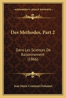 Des Methodes, Part 2: Dans Les Sciences De Raisonnement (1866) 1161054286 Book Cover