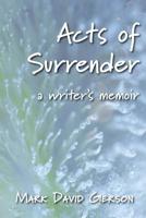 Acts of Surrender: A Writer's Memoir 1950189090 Book Cover