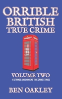 Orrible British True Crime Volume 2: 15 Strange and Shocking True Crime Stories B09V3Z8V5K Book Cover