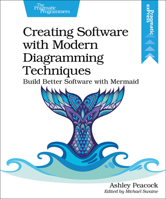 Creating Software with Modern Diagramming Techniques: Build Better Software with Mermaid 1680509837 Book Cover