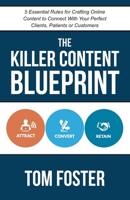 The Killer Content Blueprint: 5 Essential Rules for Crafting Online Content to Connect With Your Perfect Clients, Patients or Customers B08RFQ1GVD Book Cover