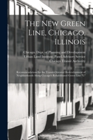 The new Green Line, Chicago, Illinois: Recommendations for the Transit-oriented Redevelopment of Neighborhoods Along Chicago's Rehabilitated Green Line L 101926179X Book Cover