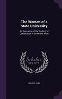 The women of a state university,: An illustration of the working of coeducation in the middle West, 1142417603 Book Cover