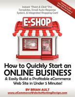 How to Quickly Start an Online Business & Easily Build a Profitable Ecommerce Web Site in Under 5 Minutes!: Instant "Point & Click " Pro Templates, Email Auto-Response System, & Integrated Shopping Ca 0615666809 Book Cover