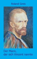 Der Mann, der sich Vincent nannte: Eine satirische Doppelbiografie 334721899X Book Cover