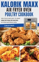 Kalorik MAXX Air Fryer Oven Poultry Cookbook: Delicious and Easy to Make Healthy Poultry Recipes in Your Air Fryer Oven 1802114343 Book Cover