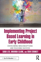 Implementing Project Based Learning in Early Childhood: Overcoming Misconceptions and Reaching Success 0367198010 Book Cover