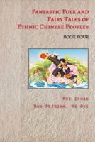 Fantastic Folk and Fairy Tales of Ethnic Chinese Peoples - Book Four 0648488985 Book Cover