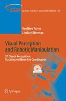 Visual Perception and Robotic Manipulation: 3D Object Recognition, Tracking and Hand-Eye Coordination (Springer Tracts in Advanced Robotics) 0387226052 Book Cover
