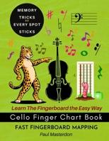 Cello Finger Chart Book - Memory Tricks For Learning The Cello Fingerboard Fast (Cello Mnemonics) 1807660249 Book Cover