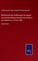 Briefwechsel des Großherzogs Carl August von Sachsen-Weimar-Eisenach mit Goethe in den Jahren von 1775 bis 1828: Zweiter Band (German Edition) 336859267X Book Cover