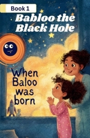 Babloo the Black Hole When Babloo Was Born B0GYTF35SZ Book Cover