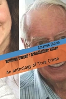 Brittney Dwyer: Grandfather Killer: An anthology of True Crime 1088461662 Book Cover