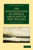 The Naturalisation of Animals & Plants in New Zealand 1108108318 Book Cover