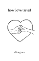 how love tasted: poetry B0B8R93726 Book Cover
