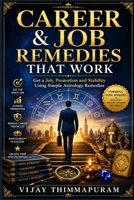 Career & Job Remedies That Work: Get a Job, Promotion and Stability Using Simple Astrology Remedies (Astrology Remedies That Work) B0GYT5K9GZ Book Cover