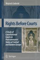 Rights Before Courts: A Study of Constitutional Courts in Postcommunist States of Central and Eastern Europe 1402069820 Book Cover