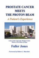 Prostate Cancer Meets The Proton Beam: A Patient's Experience 0615192432 Book Cover