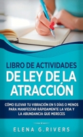 Libro de actividades de ley de la atracción: Cómo elevar tu vibración en 5 días o menos para manifestar la vida y la abundancia que mereces 1800951019 Book Cover