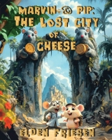 Marvin & Pip: The Lost City of Cheese 1989489168 Book Cover