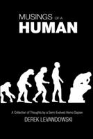 Musings of a Human: A Collection of Thoughts by a Semi-Evolved Homo Sapien 1365335771 Book Cover