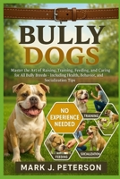 BULLY DOGS: Master The Art of Raising, Training, Feeding, and Caring for All Bully Breeds – Including Health, Behavior, and Socialization Tips B0FSXLKL6M Book Cover