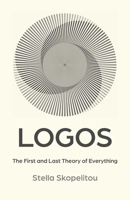 Logos: The First and Last Theory of Everything 1917704771 Book Cover