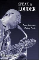 Speak it Louder: Asian Americans Making Music 0415970407 Book Cover