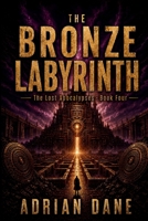 THE BRONZE LABYRINTH: The Lost Civilization That Turned Order Into a Prison (The Lost Apocalypses) B0HF8BF2FY Book Cover