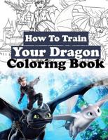 How to Train Your Dragon Coloring Book: Coloring Book for Kids ( ages 3 - 14 ) 1099087570 Book Cover