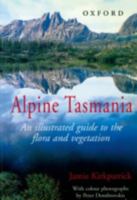 Alpine Tasmania: An illustrated guide to the flora and vegetation 019553753X Book Cover