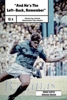 And He's The Left Back Remember!: A minute by minute look at some of Manchester City's most famous matches. 1519755619 Book Cover