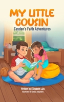 My Little Cousin: A Cayden’s Faith Adventures Story about Kindness, Courage and Inspiring Others 9334395524 Book Cover