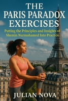 The Paris Paradox Exercises: Putting the Principles and Insights of Shemin Nurmohamed Into Practice B0FV39WZR1 Book Cover
