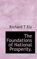 The Foundations of National Prosperity: Studies in the Conservation of Permanent National Resources 1163295361 Book Cover