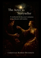 The Actor as Storyteller: a meditation on the actor’s initiation as educator and student 1291967834 Book Cover