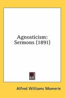 Agnosticism: Sermons 1015303102 Book Cover