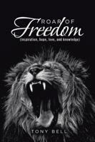 Roar of Freedom: Inspiration, Hope, Love, and Knowledge 1524688444 Book Cover