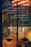 Consuetudini Di Trapani Nelle Quali Contenuto Il Testo Antico Delle Consuetudini Di Messina 1148977651 Book Cover