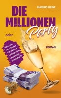 Die Millionen-Party: Hilfe, wie verschenke ich meinen Lottogewinn und bleibe unentdeckt? 3754317172 Book Cover