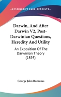 Darwin, And After Darwin V2, Post-Darwinian Questions, Heredity And Utility: An Exposition Of The Darwinian Theory 1166612368 Book Cover