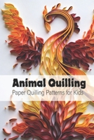Animal Quilling: Paper Quilling Patterns for Kids: Kids Crafts with Mom B093RNWBTW Book Cover