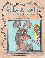 Spike A. Relli: The Mini Doberman 1438929021 Book Cover