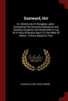 Eastward, Ho! Or Adventures At Rangeley Lakes: A Story Founded On Fact 1104737183 Book Cover