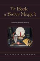 The Book of Satyr Magick: Otherkin Shamanic Sorcery 1491874317 Book Cover