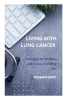Living With Lung Cancer: Strategies for Wellness and Living a Fulfilling Life B0CKYKJBF5 Book Cover