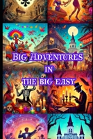 Big Adventures in the Big Easy: A weird and wonderous journey through New Orleans B0CCCS6NWS Book Cover